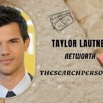 Taylor Lautner, Taylor Lautner networth,